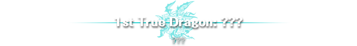 1st True Dragon: ??? | ???
