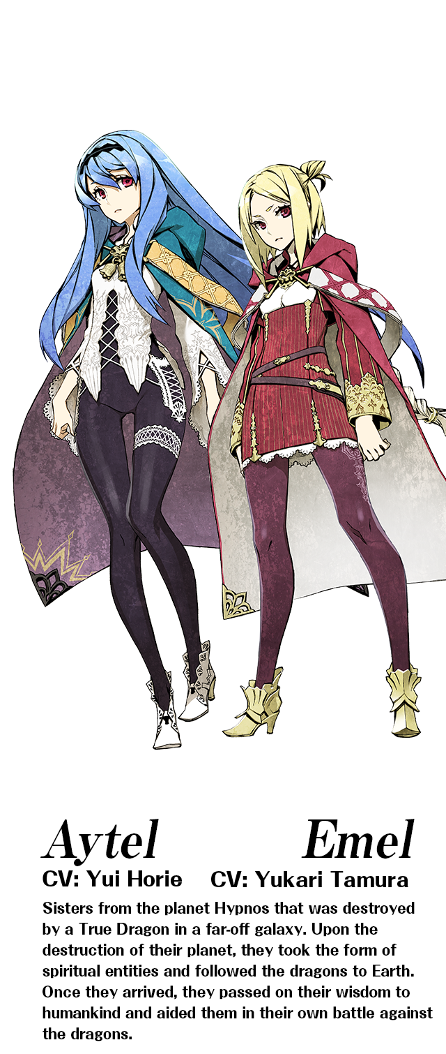 Aytel (CV: Yui Horie) / Emel (CV: Yukari Tamura): Sisters from the planet Hypnos that was destroyed by a True Dragon in a far-off galaxy. Upon the destruction of their planet, they took the form of spiritual entities and followed the dragons to Earth. Once they arrived, they passed on their wisdom to humankind and aided them in their own battle against the dragons.