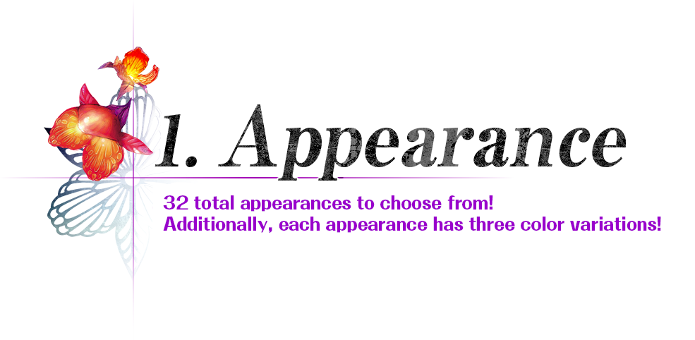 1.Apearance - 32 types of appearance to choose from, the most amount in the series! Additionally, each appearance has three color variations!