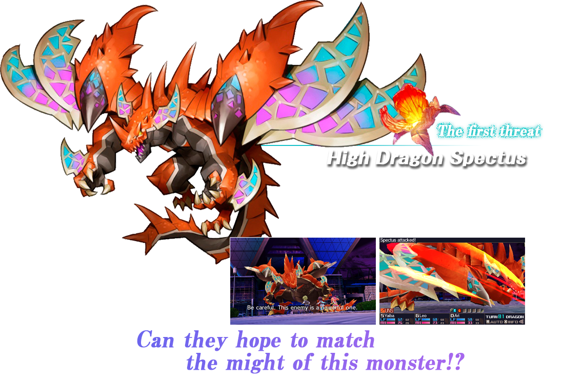 The first threat – High Dragon Spectus | The dragon that suddenly attacks the amusement facility built at Nodens Enterprises. To protect the terrified populace, the protagonists rise to challenge the High Dragon. Can they hope to match the might of this monster!?