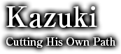 Kazuki - Cutting His Own Path