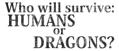 Who will survive: humans or dragons?