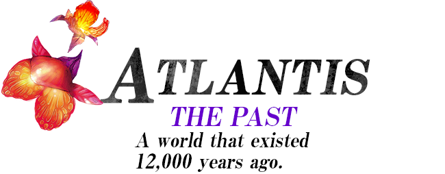 The Past – Atlantis | A world that exists 12,000 years ago.