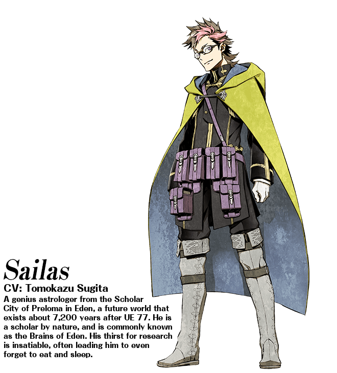 Sailas (CV: Tomokazu Sugita): A genius astrologer from the Scholar City of Preloma in Eden, a future world that exists about 7,200 years after UE 77. He is a scholar by nature, and is commonly known as the Brains of Eden. His thirst for research is insatiable, often leading him to even forget to eatand sleep.