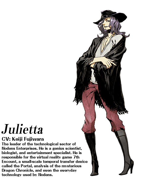 Julietta (CV: Keiji Fujiwara): The leader of the technological sector of Nodens Enterprise. He is a genius scientist, biologist, and entertainment specialist. He is responsible for the virtual reality game 7th Encount, a small-scale temporal transfer device called the Portal, analysis of the mysterious Dragon Chronicle, and even the everyday technology used by Nodens.