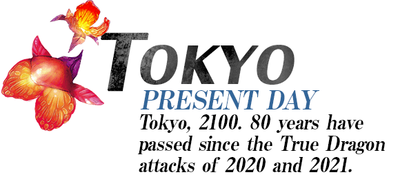 Tokyo: Present Day - Tokyo 2100. 80 years have passed since the True Dragon attacks of 2020 and 2021.